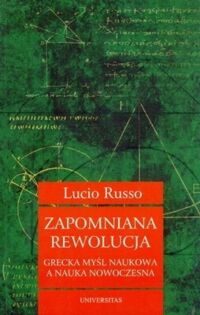 Miniatura okładki Russo Lucio Zapomniana rewolucja. Grecka myśl naukowa a nauka nowoczesna. 