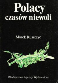 Miniatura okładki Ruszczyc Marek Polacy czasów niewoli.