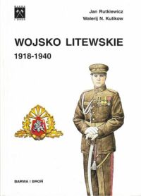 Miniatura okładki Rutkiewicz Jan Wojsko litewskie 1918-1940. Litewskie formacje zbrojne 1940-1953.