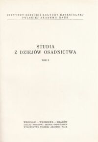 Miniatura okładki Rutkowska-Płachcińska Anna /red./ Studia z dziejów osadnictwa. Tom 3. /Studia i Materiały z Historii Kultury Materialnej. Tom XXV/