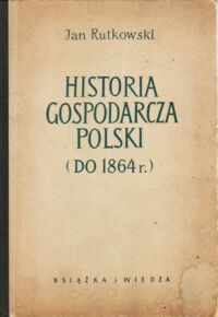 Miniatura okładki Rutkowski Jan Historia gospodarcza Polski (do 1864r.). 