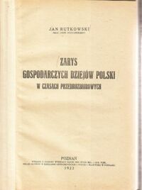 Miniatura okładki Rutkowski Jan Zarys gospodarczy dziejów Polski w czasach przedrozbiorowych.