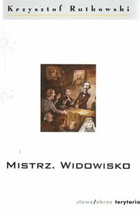 Miniatura okładki Rutkowski Krzysztof Mistrz. Widowisko.  