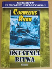 Miniatura okładki Ryan Cornelius Ostatnia bitwa. /Sekrety II Wojny Światowej/