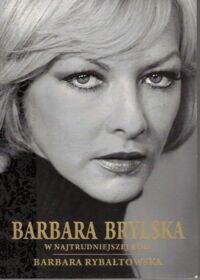 Miniatura okładki Rybałtowska Barbara Barbara Brylska w najtrudniejszej roli.