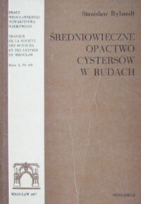 Miniatura okładki Rybandt Stanisław Średniowieczne opactwo cystersów w Rudach.