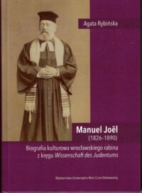 Miniatura okładki Rybińska Agata  Manuel Joel (1826-1890). Biografia kulturowa rabina z kręgu Wissenschaft des Judentums. 