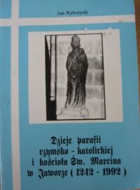 Miniatura okładki Rybotycki Jan Dzieje parafii rzymsko - katolickiej i kościoła Św. Marcina w Jaworze (1242 - 1992).