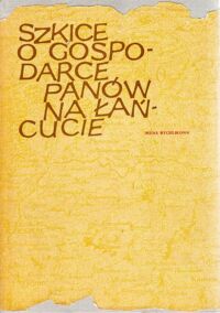 Miniatura okładki Rychlikowa Irena Szkice o gospodarcze panów na łańcucie.