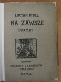 Zdjęcie nr 2 okładki Rydel Lucjan Na zawsze. Dramat w 4.aktach. Litografia w tekscie i okładka rys. S.A.Procajłowicza.