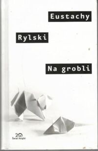 Miniatura okładki Rylski Eustachy Na grobli. /Kolekcja 20-lecia/