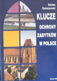 Miniatura okładki Rymaszewski Bohdan Klucze ochrony zabytków w Polsce.