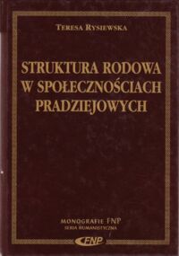 Miniatura okładki Rysiewska Teresa Struktura rodowa w społecznościach pradziejowych. Cmentarzyska z epoki brązu i wczesnej epoki żelaza w południowej Polsce. /Monografie FNP. Seria Humanistyczna/