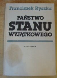 Miniatura okładki Ryszka Franciszek Państwo stanu wyjątkowego. Rzecz o systemie państwa i prawa Trzeciej Rzeszy.