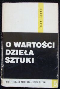 Miniatura okładki Ryszkiewicz Andrzej /red./ O wartości dzieła sztuki. /Biblioteczka Zbieracza Dzieł Sztuki. Desa/