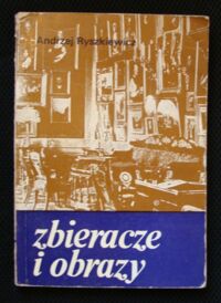 Miniatura okładki Ryszkiewicz Andrzej Zbieracze i obrazy.