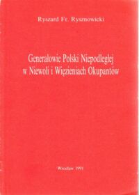 Miniatura okładki Rysznowski Ryszard Fr. Nieznana Karta Martyrologii Generałów Polski Niepodległej 1939 - 1956 polegli, zamordowani i zaginieni.