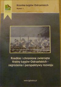 Miniatura okładki  Rzadkie i chronione zwierzęta Krainy Łęgów Odrzańskich - zagrożenia i perspektywy rozwoju. Materiały z seminarium popularno-naukowego w Publicznym Gimnazjum nr 1 w Brzegu Dolnym, 18 listopada 2012 r. /Kronika Łęgów Odrzańskich. Nr 1/