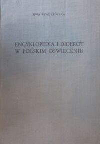 Miniatura okładki Rzadkowska Ewa Encyklopedia i Diderot w polskim Oświeceniu. /Studia historycznoliterackie. Tom XXIV/