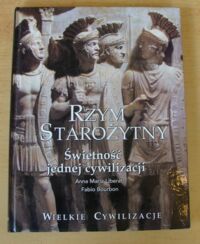 Miniatura okładki  Rzym starożytny. Świetność jednej cywilizacji. /Wielkie Cywilizacje/