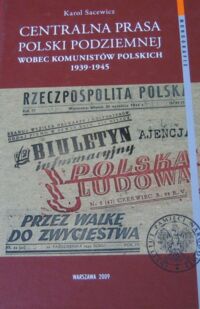 Miniatura okładki Sacewicz Karol Centralna Prasa Polski Podziemnej wobec komunistów polskich 1939-1945.