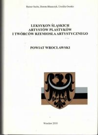 Miniatura okładki Sachs Rainer, Błaszczyk Dorota, Ososko Urszula Leksykon śląskich arttystów plastyków i twórców rzemiosła artystycznego. Tom 29 Powiat wrocławski.