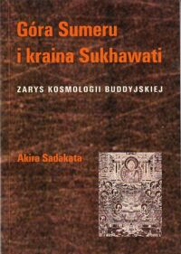 Miniatura okładki Sadakata Akira Góra Sumeru i kraina Sukhawati. Zarys kosmologii buddyjskiej.
