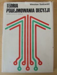 Miniatura okładki Sadowski Wiesław Teoria podejmowania decyzji. Wstęp do badań operacyjnych.