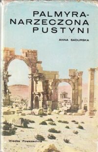 Miniatura okładki Sadurska Anna Palmyra - Narzeczona pustyni. Dzieje i sztuka.