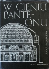 Miniatura okładki Sadurska Anna W cieniu Panteonu. O sztuce starożytnego Rzymu.