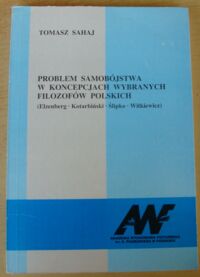 Miniatura okładki Sahaj Tomasz Problem samobójstwa w koncepcjach wybranych filozofów polskich. (Elzenberg * Kotarbiński * Ślipko * Witkiewicz).