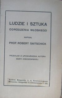 Miniatura okładki Saitschick Robert Ludzie i sztuka odrodzenia włoskiego. /Książnica Naukowa i Artystyczna/