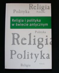 Miniatura okładki Sajkowski ryszard. /red./ Religia i polityka w świecie antycznym.