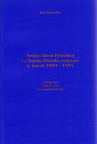 Miniatura okładki Sakwerda Jan Artyści Ziemi Kłodzkiej i z Ziemią Kłodzką związani w latach 1800 - 1945. Leksykon tom II. ( z uzupełnieniami)