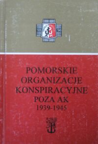 Miniatura okładki Salmonowicz Stanisław, Sziling Jan /red./ Pomorskie organizacje konspiracyjne (poza AK) 1939-1945. Materiały sesji naukowej w Toruniu w dniach 6-7 listopada 1993 r.