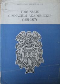 Miniatura okładki Salmonowicz Stanisław Toruńskie Gimnazjum Akademickie (1681-1817). Studium z dziejów nauki i oświaty