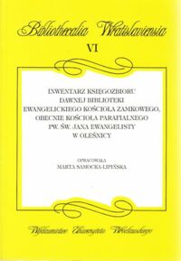 Miniatura okładki Samocka - Lipińska Marta /opr./ Inwentarz księgozbioru dawnej biblioteki ewangelickiego kościoła zamkowego, obecnie kościoła parafialnego pw. św. Jana Ewangelisty w Oleśnicy. /Bibliothecalia Wratislaviensia VI/