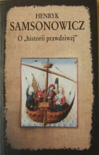 Miniatura okładki Samsonowicz Henryk O "historii prawdziwej". Mity, legendy i podania jako źródło historyczne."