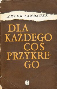 Miniatura okładki Sandauer Artur Dla każdego coś przykrego.