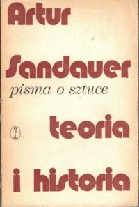 Miniatura okładki Sandauer Artur Teoria i historia. Pisma o sztuce.