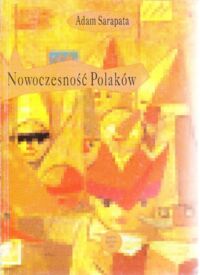 Miniatura okładki Sarapata Adam Nowoczesność Polaków. Część pierwsza: W poszukiwaniu modelu nowoczesnego Polaka.