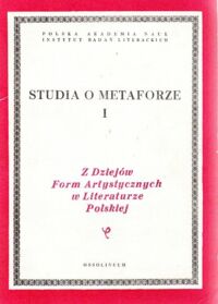 Miniatura okładki Sarnowska-Temeriusz Elżbieta /red./ Studia o metaforze. I. /Z Dziejów Form Artystycznych w Literaturze Polskiej. Tom LV/