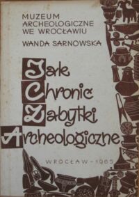 Miniatura okładki Sarnowska Wanda Jak chronić zabytki archeologiczne. 