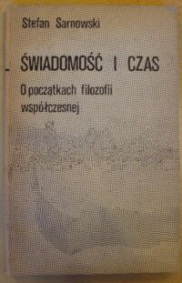 Miniatura okładki Sarnowski Stefan Świadomość i czas. O początkach filozofii współczesnej.