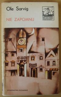 Miniatura okładki Sarvig Ole Nie zapomnij. /Seria Dzieł Pisarzy Skandynawskiej/