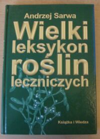 Miniatura okładki Sarwa Andrzej Wielki leksykon roślin leczniczych.