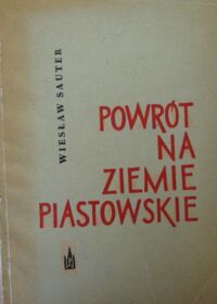 Miniatura okładki Sauter Wiesław Powrót na Ziemie Piastowskie.