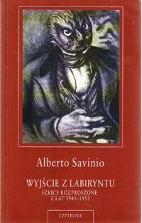 Miniatura okładki Savinio Alberto Wyjście z labiryntu. Szkice rozproszone z lat 1943-1952.