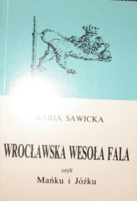 Miniatura okładki Sawicka Maria Wrocławska wesoła fala, czyli Mańku i Józku.