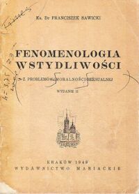 Miniatura okładki Sawicki Franciszek Ks.Dr Fenomenologia wstydliwości. Z problemów moralności seksualnej.